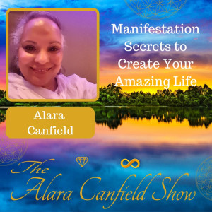 Secrets to Manifest an Amazing Life with Alara Canfield