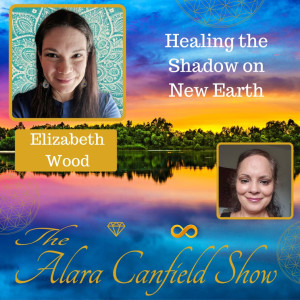 Healing the Shadow on New Earth with Elizabeth Wood