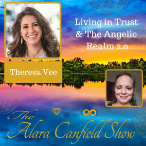 Living in Trust and The Angelic Realm 2.0 with Theresa Vee