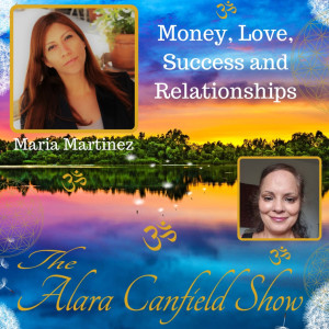 Money, Love, Success and Relationships with Maria Martinez