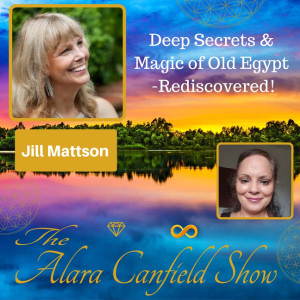 Deep Secrets & Magic of Old Egypt Rediscovered with Jill Mattson