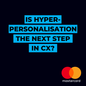 Is hyper-personalisation the next step in CX?