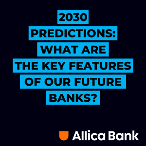 2030 Predictions: What are the key features of our future banks?
