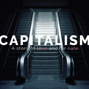 Capitalism: A Story Of Love And/Or Hate | The Biblical Ideal?