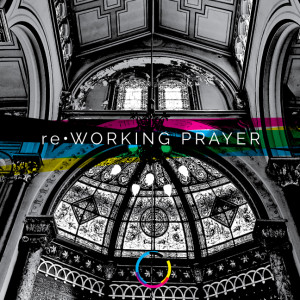 reWorking Prayer | Part 1