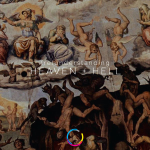 (re)understanding Heaven & Hell | The Question of Salvation