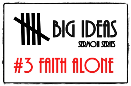 10.15.17  5 BIG Ideas: sola Fide (Faith alone) 