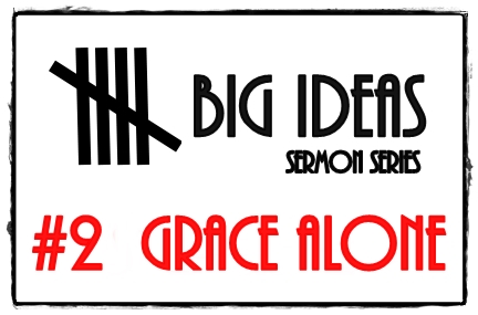 5 BIG Ideas: sola Gratia (Grace alone) 