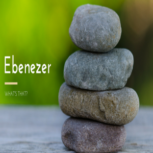 06.16.19  By Special Request: My Ebenezer