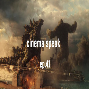 Cinema Speak #41 (Godzilla vs. Kong)