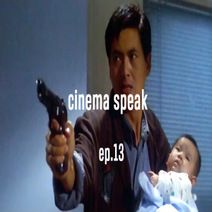 Cinema Speak #13 (Hard Boiled)