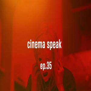 Cinema Speak #35 (Possessor)