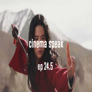 Cinema Speak #24.5 (Mulan 2020)