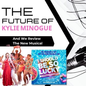 The  Future of Kylie & ISBSL The Musical Brutally Reviewed