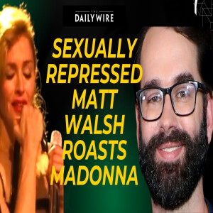 Sexually Repressed Matt Walsh Roasts Madonna