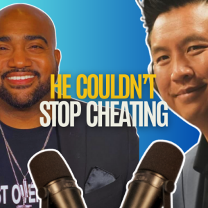 Former Womanizer: He couldn’t stop cheating. Jon Nicolas Part 2 of 2 with Anh Le
