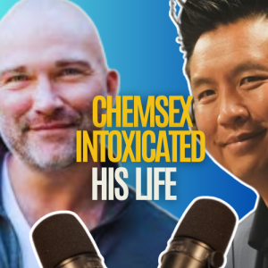 Former sex addict: Chemsex intoxicated my life. Joshua Berglan, Episode 2 of 3. with Anh Le
