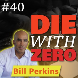 Bill Perkins - Die With Zero