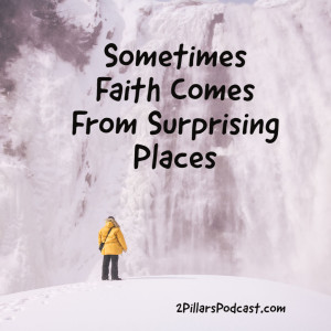 Sometimes Faith Comes From Surprising Places (Faith Series Part 2)