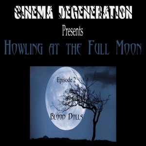 Cinema Degeneration Presents - Howling At The Full Moon - 