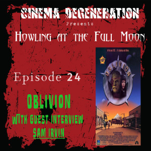 Howling At The Full Moon - ”Oblivion & Director Sam Irvin Interview”