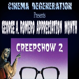Cinema Degeneration Presents - George A. Romero Appreciation Month -