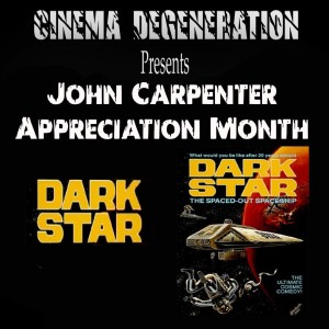 Cinema Degeneration Presents - John Carpenter Appreciation Month - 