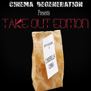 Cinema Degeneration Presents - Take Out Edition - Cinderella (2006)