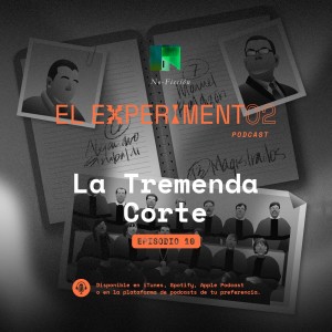 La tremenda corte | El Experimento eP10