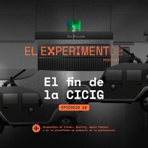 El fin de la CICIG | El Experimento eP12