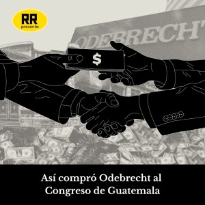 Así compró Odebrecht al Congreso de Guatemala
