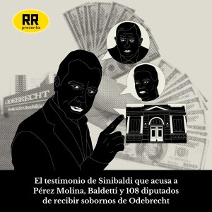 El testimonio de Sinibaldi que acusa a Pérez Molina, Baldetti y 108 diputados de recibir sobornos de Odebrecht