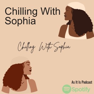 Chilling With Sophia| Sex life| Dating &Covid |Girl chat