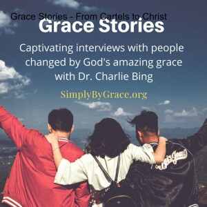 #114 - Grace Stories - From Cartels to Christ