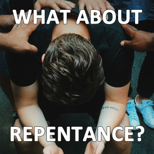 #59 - What About Repentance?