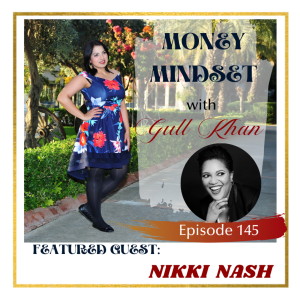 Money Mindset with Gull Khan | Episode 145 | Friday Feature: Nikki Nash