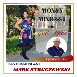 Money Mindset with Gull Khan | Episode 148 | Friday Feature: Mark Struczewski