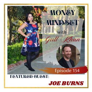 Money Mindset with Gull Khan | Episode 154 | Friday Feature: Joe Burns