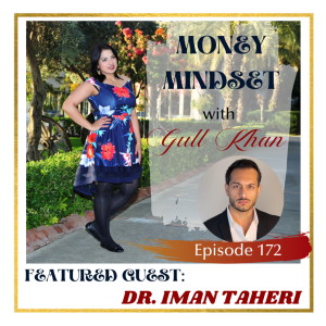 Money Mindset with Gull Khan | Episode 172 | Friday Feature: Dr. Iman Taheri