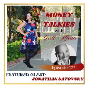 Money Mindset with Gull Khan | Episode 177 | Money Talkies with Jonathan Satovksy | How To Create a Life By Design to Have Unlimited Abundance