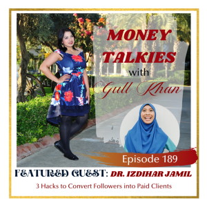 Money Mindset with Gull Khan | Episode 189 | Money Talkies with Dr. Izdihar Jamil | Three Hacks to Convert Followers into Paid Clients