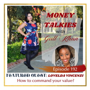 Money Mindset with Gull Khan | Episode 192 | Money Talkies with Lovelda Vincenzi | How to Command Your Value