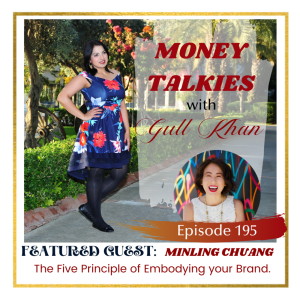 Money Mindset with Gull Khan | Episode 195 | Money Talkies with Minling Chuang | The Five Principles of Embodying Your Brand