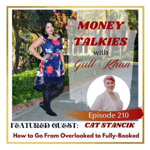 Money Mindset with Gull Khan | Episode 210 | Money Talkies with Cat Stancik | How to Go from Overlooked to Fully Booked