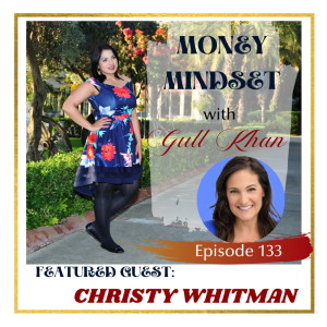 Money Mindset with Gull Khan | Episode 133 | Friday Feature: Christy Whitman