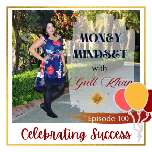 Money Mindset with Gull Khan | Episode 100 | Celebrating 100 Episodes