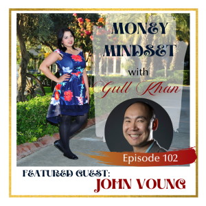 Money Mindset with Gull Khan | Episode 102 | Money Talkies: John Vuong