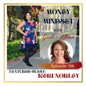 Money Mindset with Gull Khan | Episode 106 | Friday Feature: Keri Norley