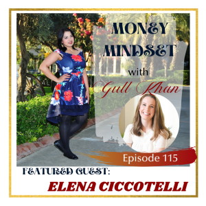 Money Mindset with Gull Khan | Episode 115 | Friday Feature: Elena Ciccotelli