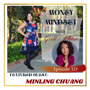 Money Mindset with Gull Khan | Episode 121 | Friday Feature: Minling Chuang